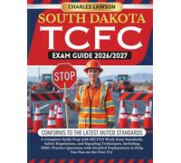 SOUTH DAKOTA TCFC EXAM GUIDE 2026/2027: A Complete Study Prep with MUTCD Work Zone Standards, Safety Regulations, and Signaling Techniques, Including ... to Help You Pass on the First Try