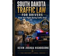 South Dakota Traffic Law for Drivers: Know Your Rights During Traffic Stops (Know Your Traffic Rights A Driver's Guide to Traffic Stops)