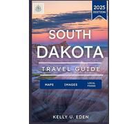 SOUTH DAKOTA TRAVEL GUIDE 2025: A Comprehensive Handbook to Explore the Adventure, local delicacies, and hidden gems of a city