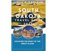 South Dakota Travel Guide 2025:: Discover the Spirit of the Great Plains