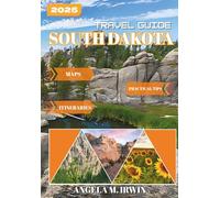 South Dakota Travel Guide 2025: Where Adventure Meets Heritage: Explore, Hike, Repeat