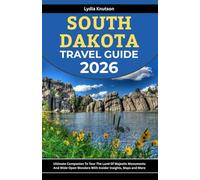South Dakota Travel Guide 2026: Ultimate Companion To Tour The Land Of Majestic Monuments And Wide-Open Wonders With Insider Insights, Maps And More ... TRAVEL COMPANIONS TO EXPLORE WITH IN 2026)