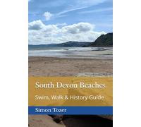 South Devon Beaches: Swim, Walk & History Guide (Walks, Swims, History & Tales)