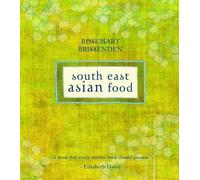 South East Asian Food: Classic and Modern Dishes from Indonesia, Malaysia, Singapore, Thailand, Laos, Cambodia and Vietnam