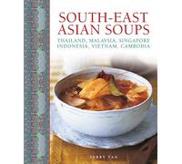 South - East Asian Soups: Thailand, Malaysia, Singapore, Indonesia, Vietnam, Cambodia
