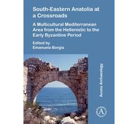 South-Eastern Anatolia at a Crossroads : A Multicultural Mediterranean Area from the Hellenistic to the Early Byzantine Period