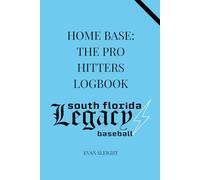 South Florida Legacy Home Base: The Pro Hitters Logbook: 25 Games