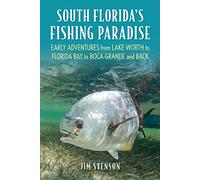 South Florida's Fishing Paradise: Early Adventures from Lake Worth to Florida Bay to Boca Grande and Back