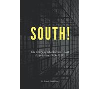 South! (Illustrated): The Story of Shackleton's Last Expedition 1914-1917