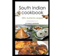 South Indian Cookbook: 100+ Authentic recipes from South Indian states of Andhra, Telangana, Tamilnadu, Kerala and Karnataka. You'll love it.