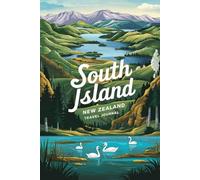 South Island New Zealand Travel Journal: Lined Notebook Diary. Capturing Moments from Around the Globe