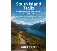 SOUTH ISLAND TRAILS: THE ULTIMATE NEW ZEALAND HIKING GUIDE 2025-2026: Discover Milford, Routeburn & Kepler Tracks - Top Scenic Hikes, Hidden Gems, ... for Modern Explorers (TRAILBLAZERS SERIES)