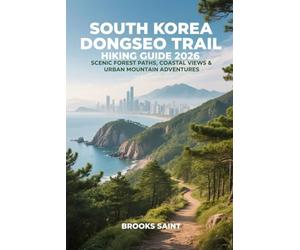 SOUTH KOREA DONGSEO TRAIL HIKING GUIDE 2026: SCENIC FOREST PATHS, COASTAL VIEWS & URBAN MOUNTAIN ADVENTURES: 88 (ROAM THE EARTH)