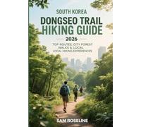 SOUTH KOREA DONGSEO TRAIL HIKING GUIDE 2026: TOP ROUTES, CITY FOREST WALKS & LOCAL HIKING EXPERIENCES: 56 (SUMMITS & TRAILS: GLOBAL HIKING GUIDES)