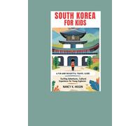 SOUTH KOREA FOR KIDS: A Fun And Insightful Travel Guide: Exciting Adventures ,Cultural Experiences For Young Explorers