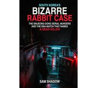 South Korea’s Bizarre Rabbit Case: The Sinjeong-dong Serial Murders and the DNA Match That Named a Dead Killer