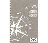 South Korea Travel Diary: Journal To Write In - Dotted Journaling Notebook 6x9, ca. A5, Bucket List Checklist + Dot Grid Pages - Travelers Vacation Log Book for Traveling, Welcome, Farewell Gift