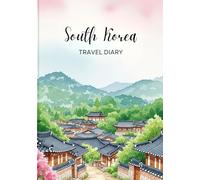 South Korea Travel Diary: Travel Journal - Plan Your South Korea Vacation. Notebook to Preserve Unforgettable Travel Memories and Highlights! Perfect ... and Globetrotters (South Korea / Südkorea)