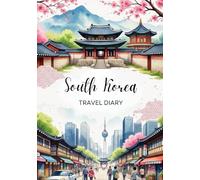 South Korea Travel Diary: Travel Journal - Plan Your South Korea Vacation. Notebook to Preserve Unforgettable Travel Memories and Highlights! Perfect ... and Globetrotters (South Korea / Südkorea)