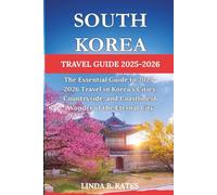 South Korea Travel Guide 2025-2026: The Essential Guide to 2025-2026 Travel in Korea’s Cities, Countryside, and Coastlines (Pathfinders collection: Your Gateway to Authentic Travel Experiences)