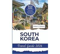 SOUTH KOREA TRAVEL GUIDE 2026: Your Essential Pocket Handbook To Iconic Landmarks, Top Attractions, With Insider Tips For A Seamless Adventure.
