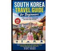 SOUTH KOREA TRAVEL GUIDE FOR BEGINNERS: Easy 3, 5 & 7-Day Itineraries For First-Time Visitors Subtitle: Explore Seoul, Busan, And Jeju With Budget ... Local Culture, And Essential Travel Advice