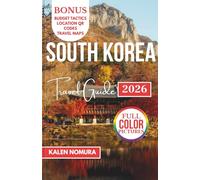 SOUTH KOREA Travel Guide: Traditions, Flavors & Destinations Across the Peninsula
