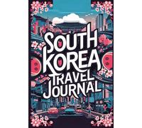 South Korea Travel Journal: Lined Notebook Diary. Capturing Moments from Around the Globe