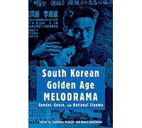 South Korean Golden Age Melodrama: Gender, Genre, and National Cinema (Contemporary Approaches to Film and Television Series) (Contemporary Approaches to Film and Media Series)