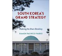 South Korea's Grand Strategy: Making Its Own Destiny (Contemporary Asia in the World)