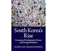 South Korea's Rise: Economic Development, Power And Foreign Relations