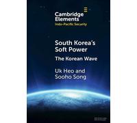 South Korea's Soft Power: The Korean Wave (Elements in Indo-Pacific Security)