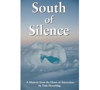South of Silence: A Memoir from the heart of Antarctica (Historic)
