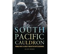 South Pacific Cauldron: World War II's Great Forgotten Battlegrounds