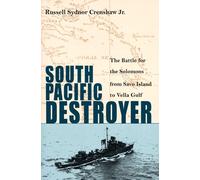 South Pacific Destroyer: The Battle for the Solomons from Savo Island to Vella Gulf