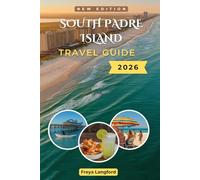SOUTH PADRE ISLAND TRAVEL GUIDE 2026: Insider Tips on Beaches, Water Sports, and Budgeting Along the Texas Gulf Coast (The Horizon Atlas Series)