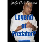 South Park Mexican: Legend or Predator?: The Rise, Fall, and Unfinished Story of Carlos Coy (Hip Hop Legends)