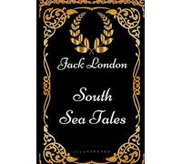 South Sea Tales: By Jack London - Illustrated