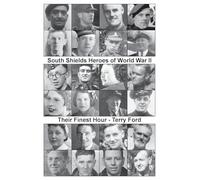 South Shields Heroes of World War II - Their Finest Hour