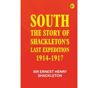 South: The Story of Shackleton's Last Expedition 1914-1917