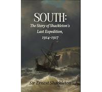 South: The Story of Shackleton's Last Expedition, 1914-1917: A Real-Life Odyssey, Unabridged with Original Photos