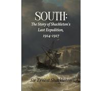 South: The Story of Shackleton's Last Expedition, 1914-1917: A Real-Life Odyssey, Unabridged with Original Photos