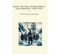 South: The Story of Shackleton's Last Expedition, 1914-1917 (Classic Books)