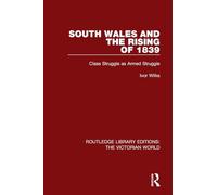 South Wales and the Rising of 1839: Class Struggle as Armed Struggle (Routledge Library Editions: The Victorian World)