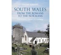 South Wales From the Romans to the Normans: Christianity, Literacy & Lordship