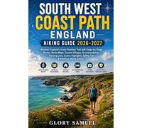 South West Coast Path England Hiking Guide 2026-2027: Discover England’s Iconic National Trail with Stage-by-Stage Routes, Route Maps, Coastal ... Tips & Practical Hiking Advice (TRAVEL GUIDE)