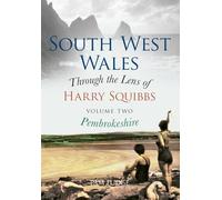 South West Wales Through the Lens of Harry Squibbs Pembrokeshire: Volume 2 (South West Wales Through the Lens of Harry Squibbs, 2)
