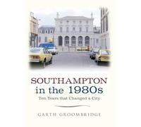 Southampton in the 1980s: Ten Years that Changed a City