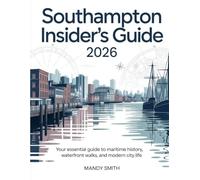 Southampton Insider’s Guide 2026: Your Essential Guide to Maritime History, Waterfront Walks, and Modern City Life