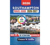 SOUTHAMPTON TRAVEL GUIDE 2026-2027: Family Friendly Things to do In Waterfront as You Discover the Best Attractions, Hidden Gems, and Local Experiences With Day Trips and Itineraries